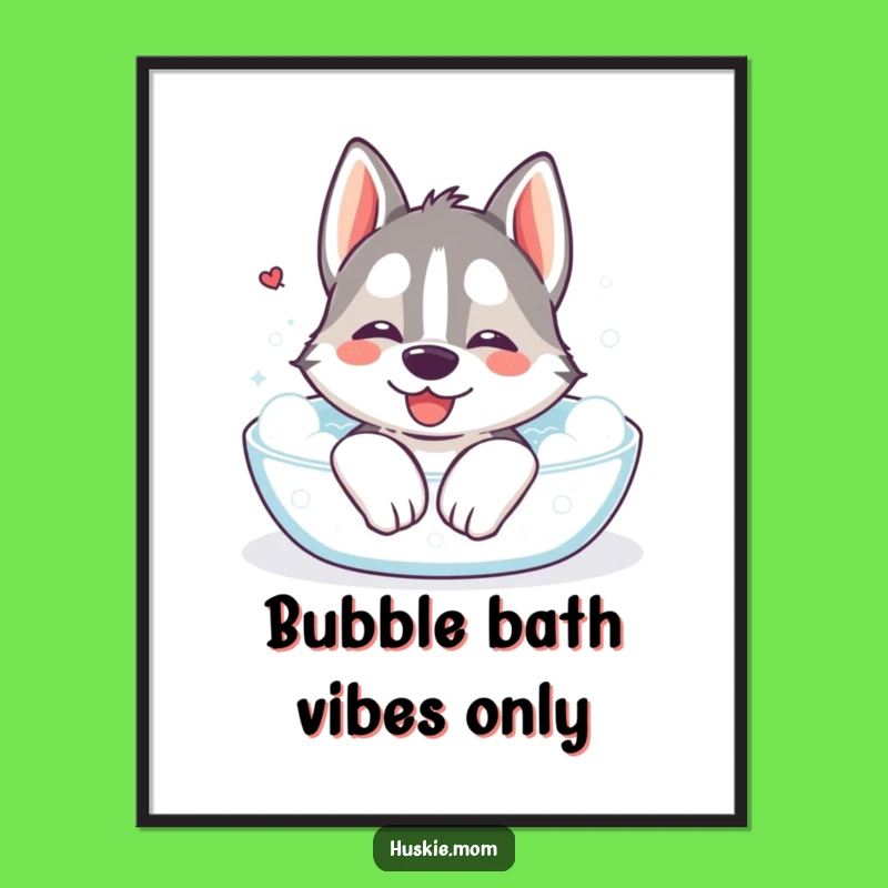 Funny Kawaii Husky Bath Poster: Relaxing Art & Humorous Gift