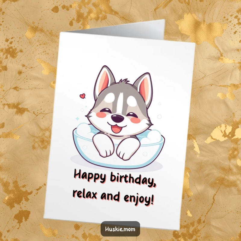 Funny Free Printable Birthday Card: Kawaii husky blissfully sighing in a bubbly bath, ready for birthday relaxation.