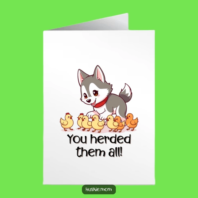 Free Printable Congrats Card: Husky Herding Chickens Downloadable Gift