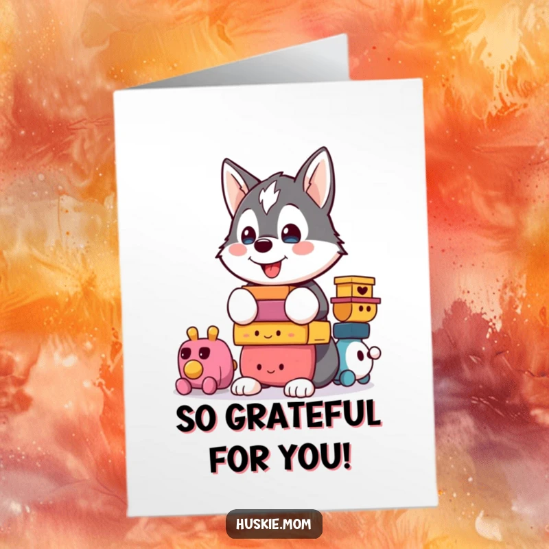 Funny Free Printable thank you card of a proud kawaii husky balancing a colorful tower of toys, a humorous way to express gratitude.